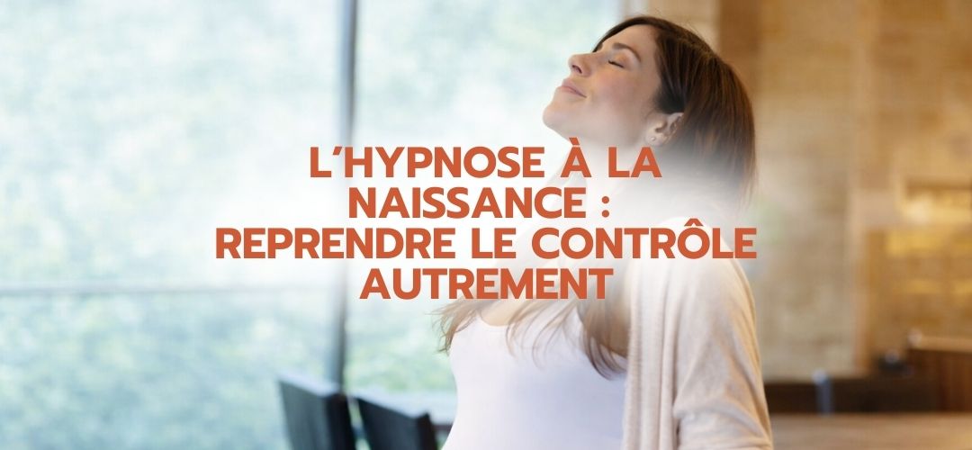 L’hypnose à la naissance : reprendre le contrôle autrement