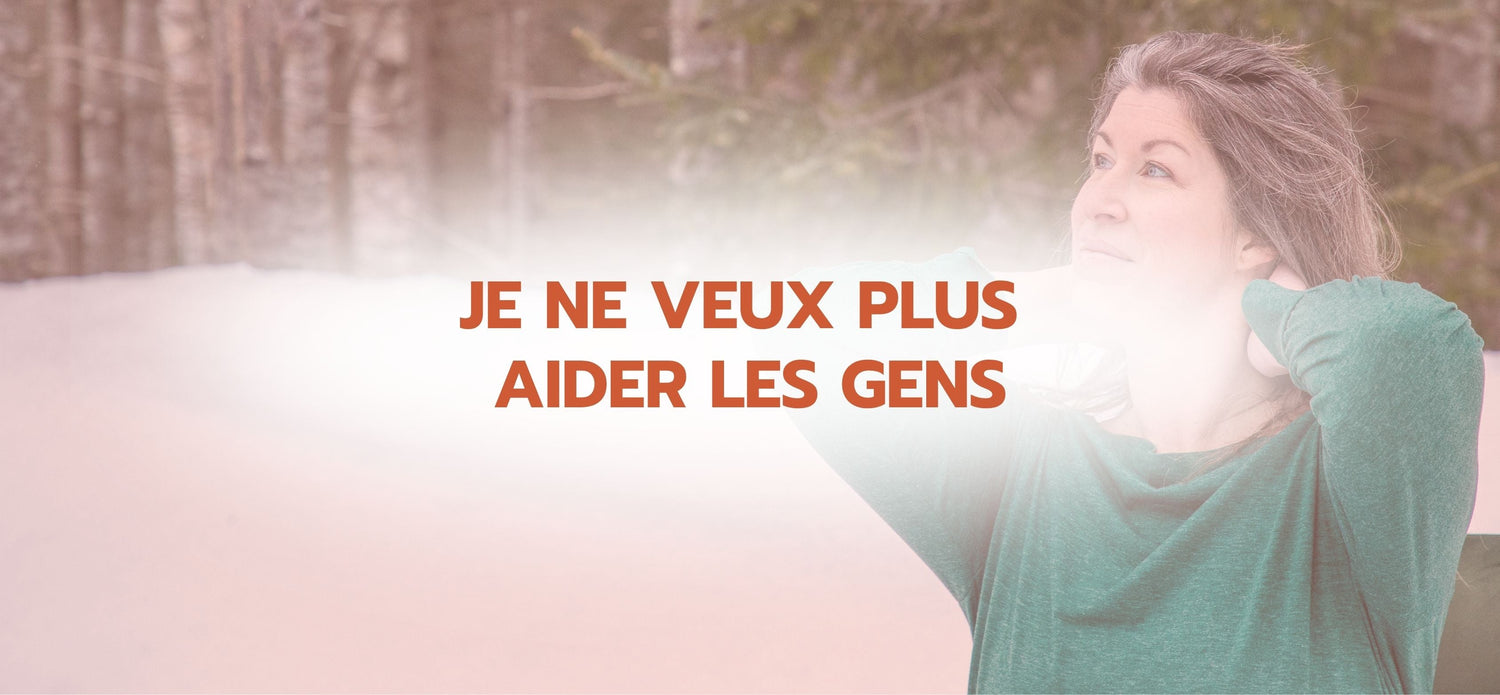Je ne veux plus aider les gens