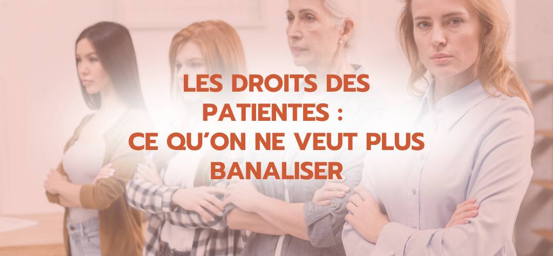 Les droits des patientes : ce qu’on ne veut plus banaliser